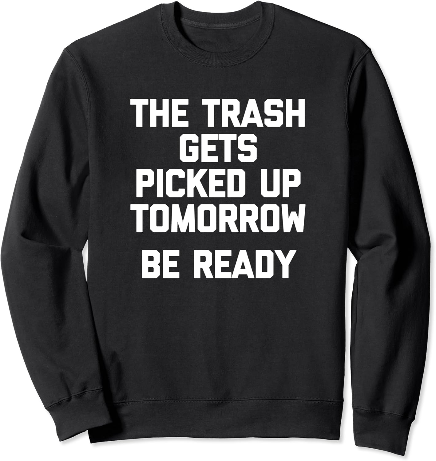 The Trash Gets Picked Up Tomorrow (Be Ready) TShirt Funny